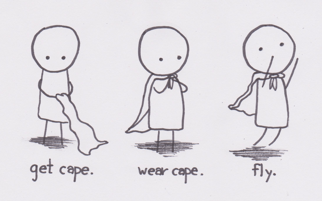 Steps To Being Awesome – Get cape. Wear cape. Fly.